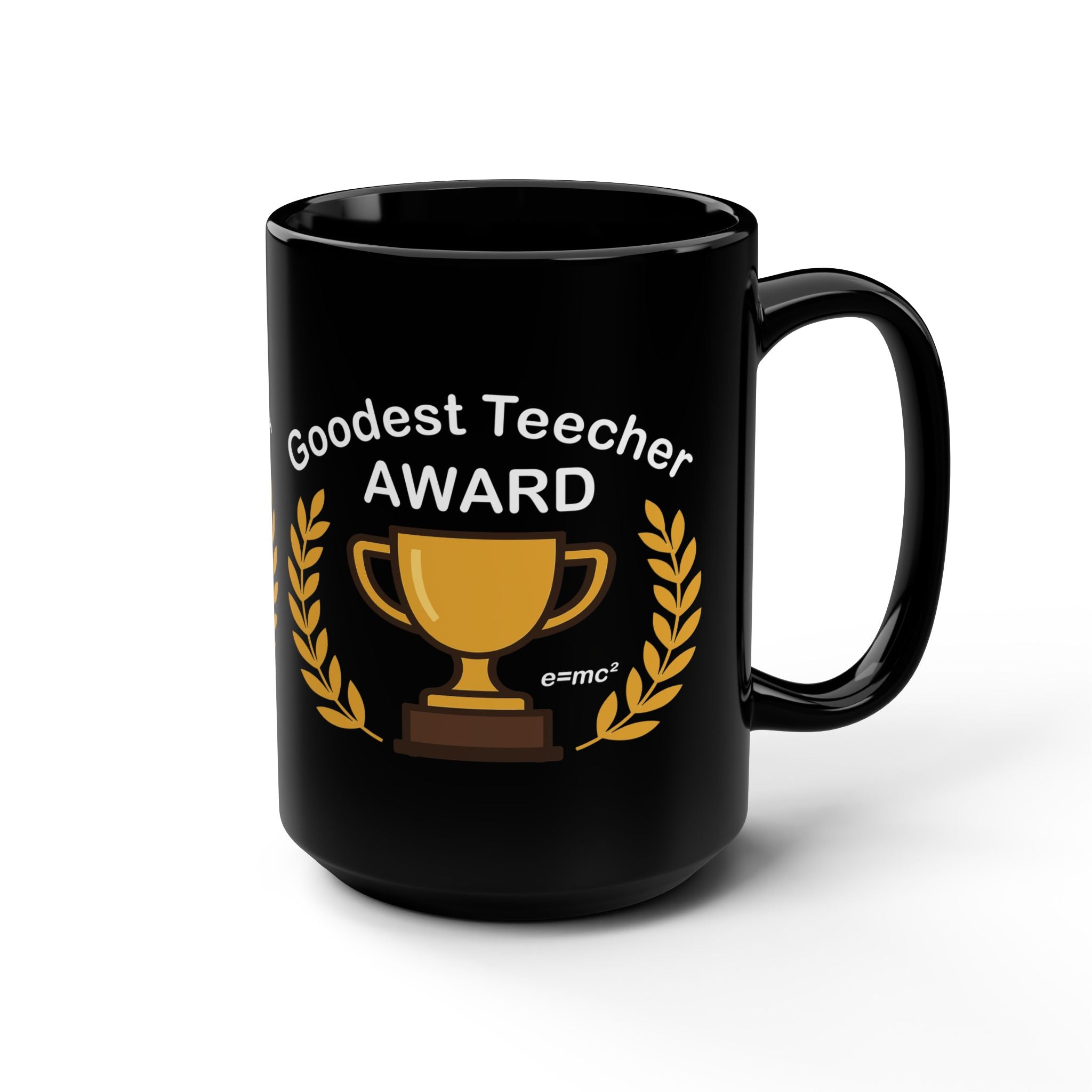 "Goodest Teecher Award Mug - Funny Teacher Appreciation Gift - 15oz Black Coffee Mug"